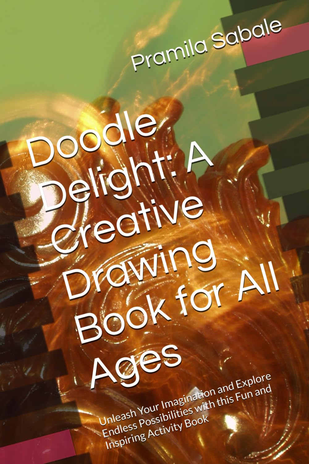 

Doodle Delight: A Creative Drawing Book for All Ages: Unleash Your Imagination and Explore Endless Possibilities with this Fun and Inspiring Activity Book (Independently published)