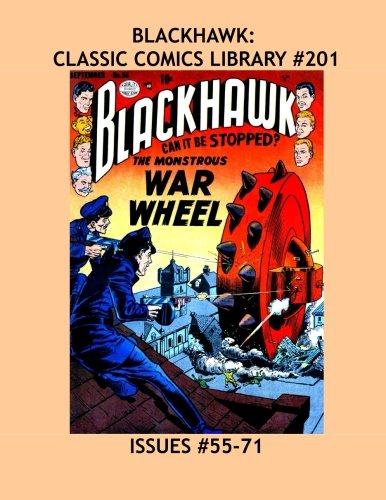 

Blackhawk: Classic Comics Library #201: All Blackhawk and Only Blackhawk Stories - From Issues #55-71 -- Over 400 Pages - All Stories - No Ads (CreateSpace Independent Publishing Platform)
