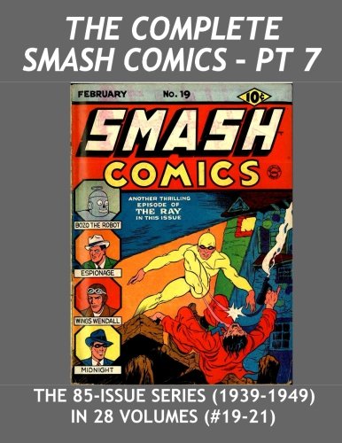 

The Complete Smash Comics - Pt 7: The 85 Issue Series in 28 Exciting Volumes - This Volume: Smash Comics #19-21 - All Stories - No Ads (CreateSpace Independent Publishing Platform)