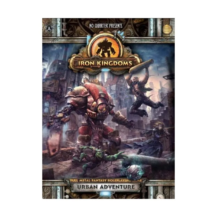 

Iron Kingdoms - No Quarter Presents, Urban Adventure, Iron Kingdoms & Unleashed (2nd Edition), мягкая обложка