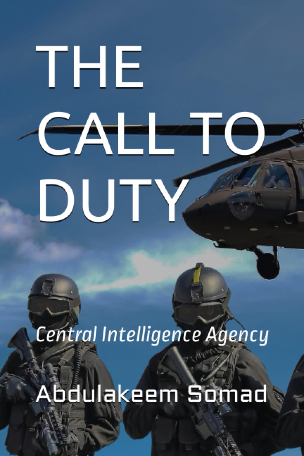 

THE CALL TO DUTY: Central Intelligence Agency (Independently published)