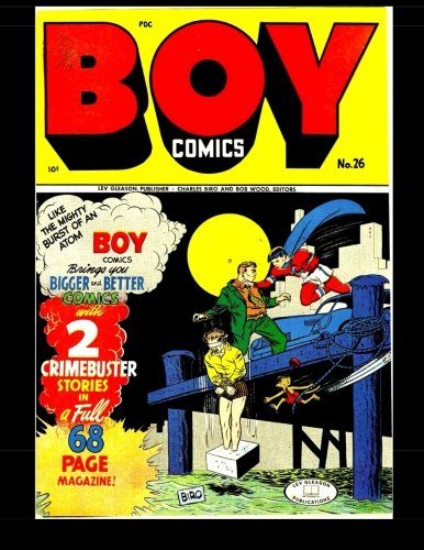 

Boy Comics #26: Golden Age Adventures of Chuck Chandler - CRIMEBUSTER - and more! (CreateSpace Independent Publishing Platform)