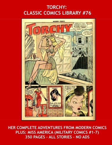 

Torchy: Classic Comics Library #76: Her Complete Adventures From Modern Comics -- Plus: Miss America (Military Comics #1-7) - 350 Pages - All Stories - No Ads (CreateSpace Independent Publishing Platform)
