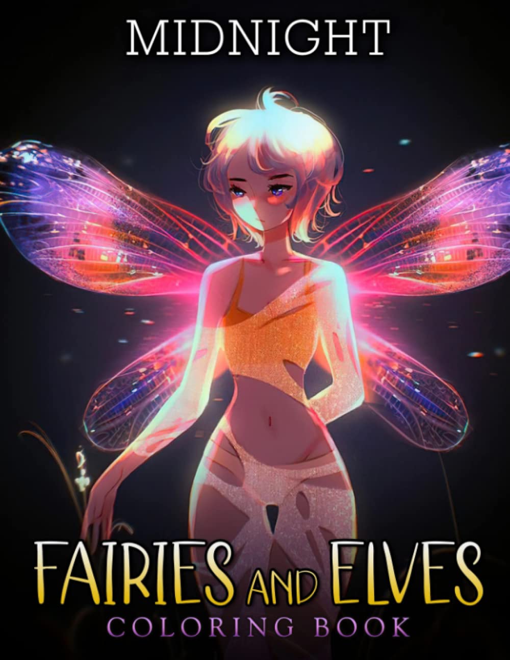 

Midnight Fairies and Elves Coloring Book: Amazing Coloring Pages With Beautiful Illustrations With Dark Edition Ideal Gift For All Ages To Have Fun And Relax (Independently published)