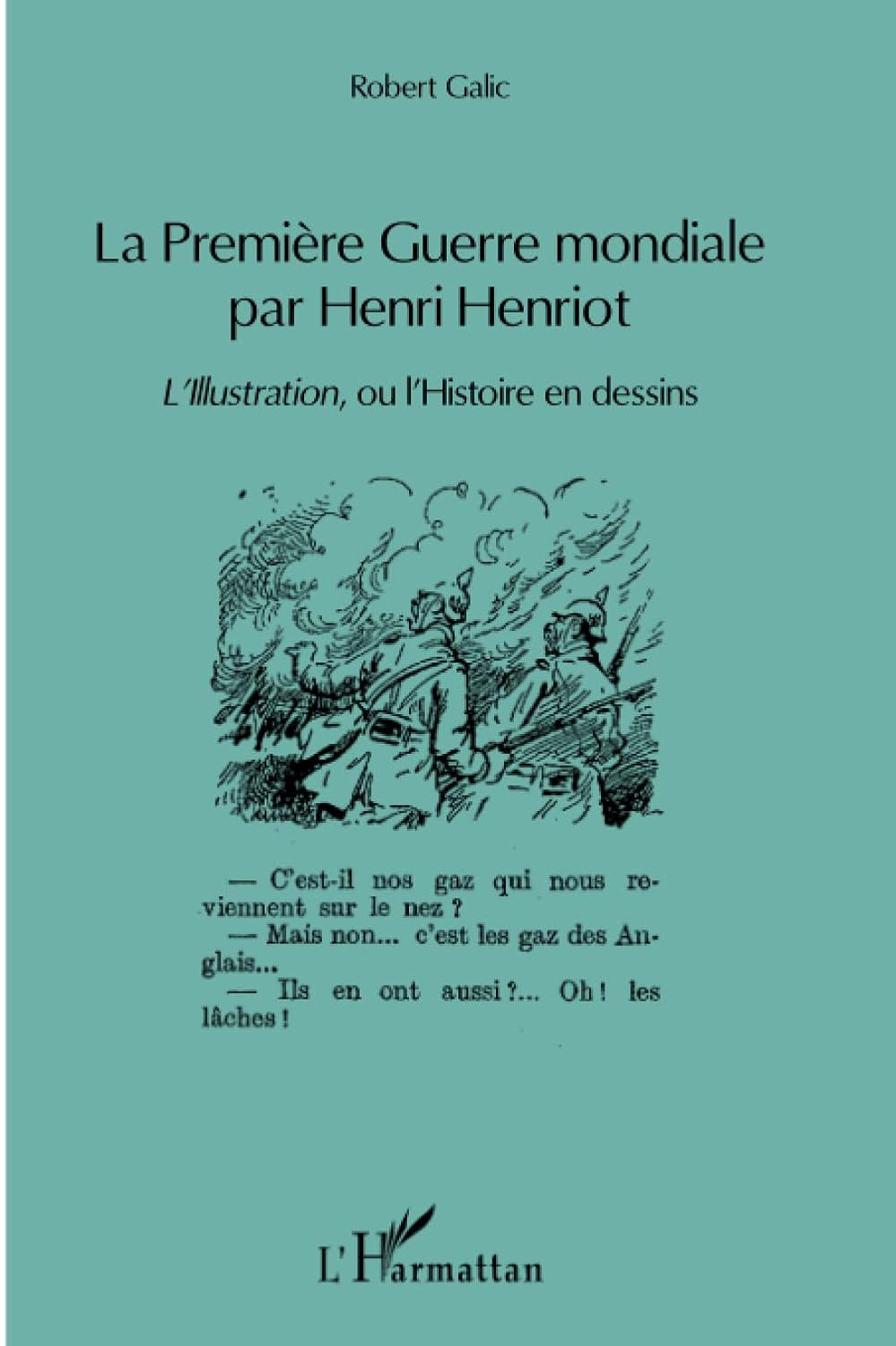 

La Première Guerre mondiale par Henri Henriot: L'Illustration ou l'Histoire en dessins (French Edition) (Editions L'Harmattan)