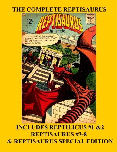 

The Complete Reptisaurus: The Monstrous Flying Reptile! - Includes Reptilicus #1 & 2 - Reptisaurus #3-8 - Reptisaurus Special Edition - All Stories - No Ads (CreateSpace Independent Publishing Platform)