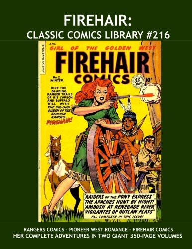 

Firehair: Classic Comics Library #216: Good-Girl Western Comic Action - Her Complete Adventures 1945-1952 -- Over 350 Pages - All Stories - No Ads (CreateSpace Independent Publishing Platform)