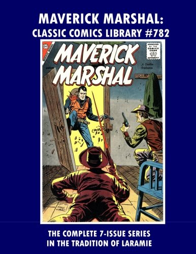 

Maverick Marshal Comics Collection: Giant 250 Pages For All 7 Issues Combined! CCL #782: Email Us For Our Giant Classic Comics Library Reprint Catalog! (CreateSpace Independent Publishing Platform)