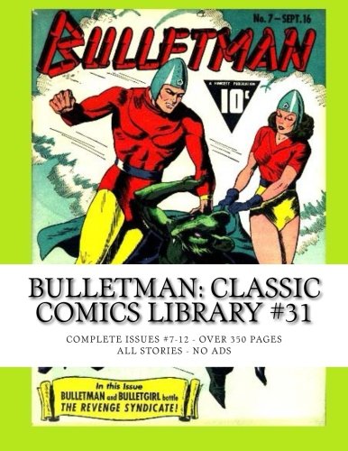 

Bulletman: Classic Comics Library #31: Complete Issues #7-12 -- Over 350 Pages - All Stories - No Ads (CreateSpace Independent Publishing Platform)