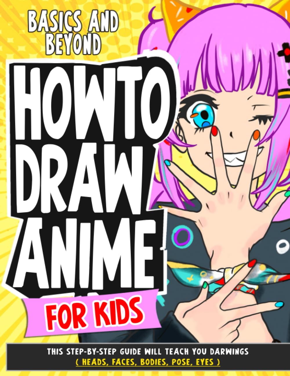 

How To Draw Anime for Kids Basics and Beyond: This Step-By-Step Guide Will Teach You darwings ( Heads, Faces, Bodies, Pose, eyes ) (How To Draw Anime - Manga) (Independently published)