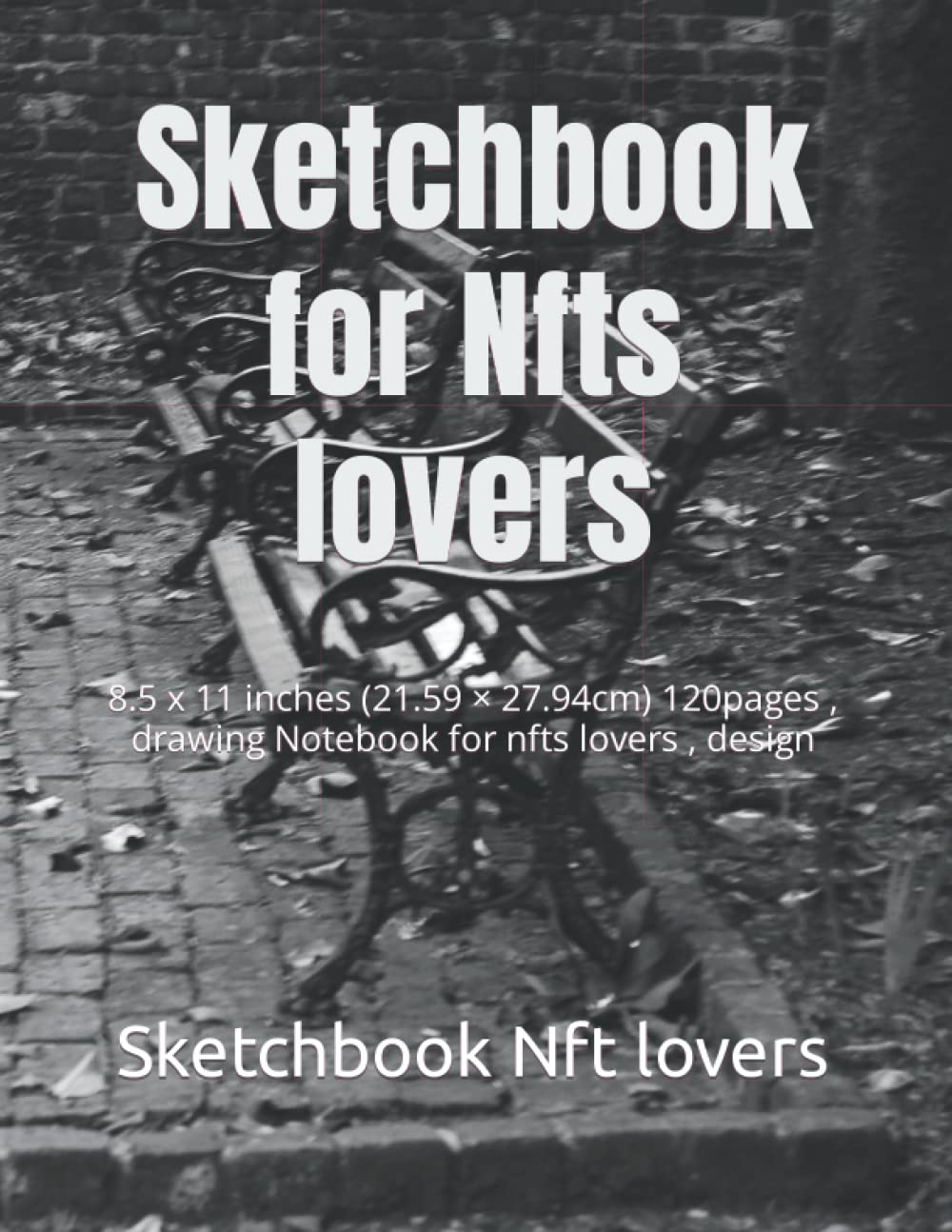 

Sketch book Nft lovers: 8.5 x 11 inches (21.59 × 27.94cm) 120pages , drawing Notebook for nfts lovers , design (Independently published)