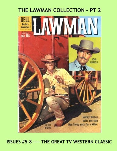 

The Lawman Collection - Pt 2: The Great TV Western Classic - Issues #5-8 -- All Stories - No Ads (CreateSpace Independent Publishing Platform)