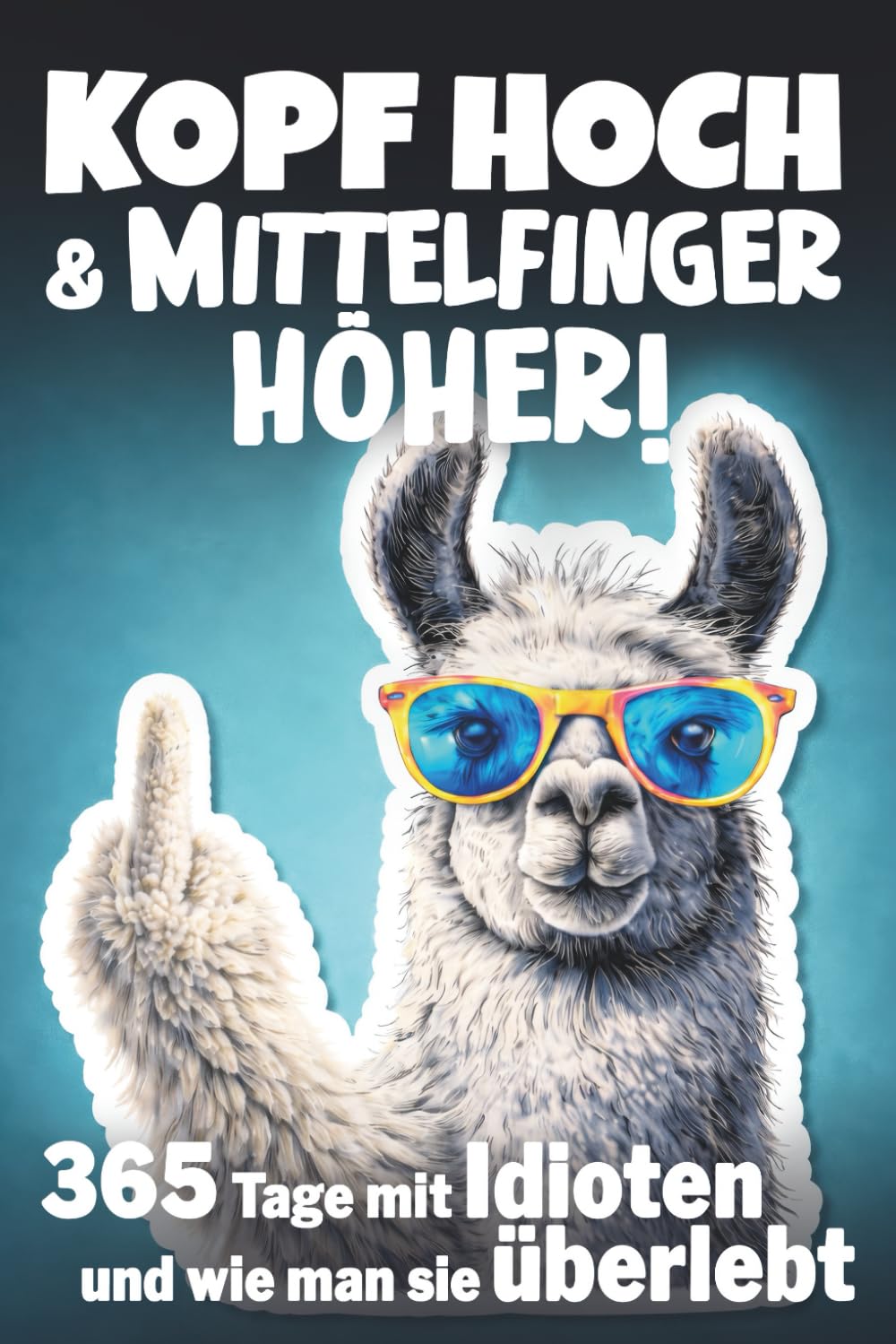 

Kopf hoch und Mittelfinger höher - 365 Tage mit Idioten und wie man sie überlebt: Das ultimativ witzige Buch. Ideal als Geschenk für genervte Freunde, ... oder Familienmitglieder (German Edition) (Independently published)