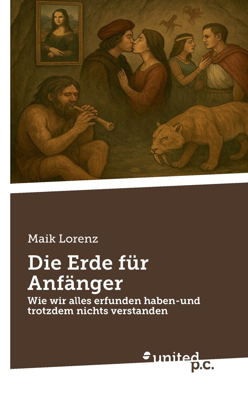 

Die Erde für Anfänger: Wie wir alles erfunden haben-und trotzdem nichts verstanden (German Edition) (United P.C.)