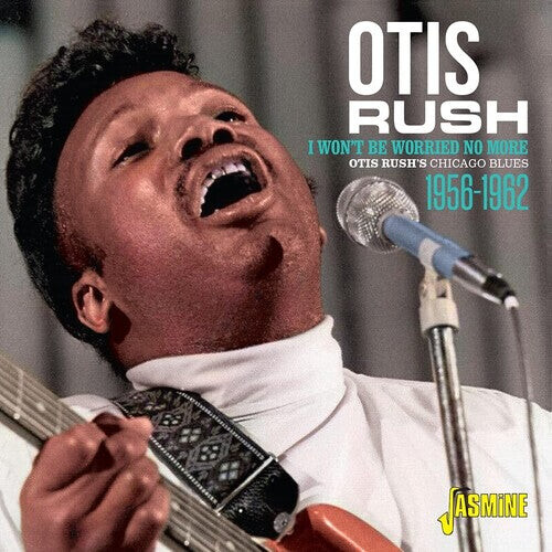 

CD диск Rush, Otis: Otis Rush's Chicago Blues 1956-1962: I Won't Be Worried No More