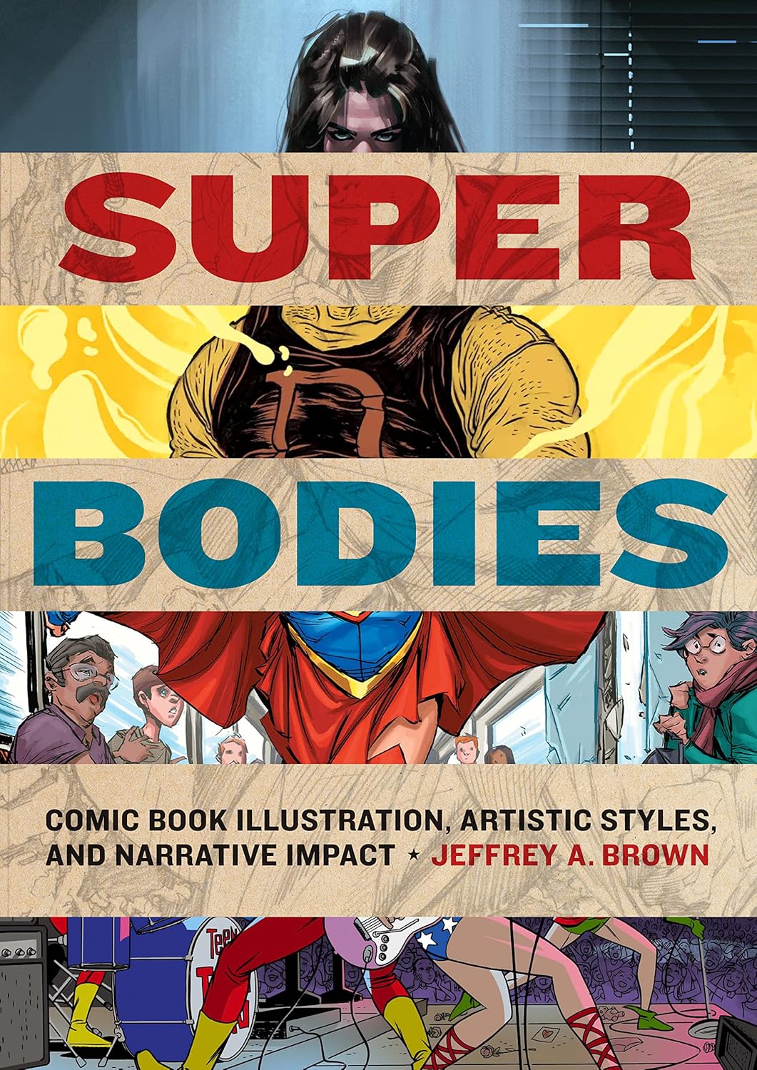 

Super Bodies: Comic Book Illustration, Artistic Styles, and Narrative Impact (World Comics and Graphic Nonfiction Series) (University of Texas Press)
