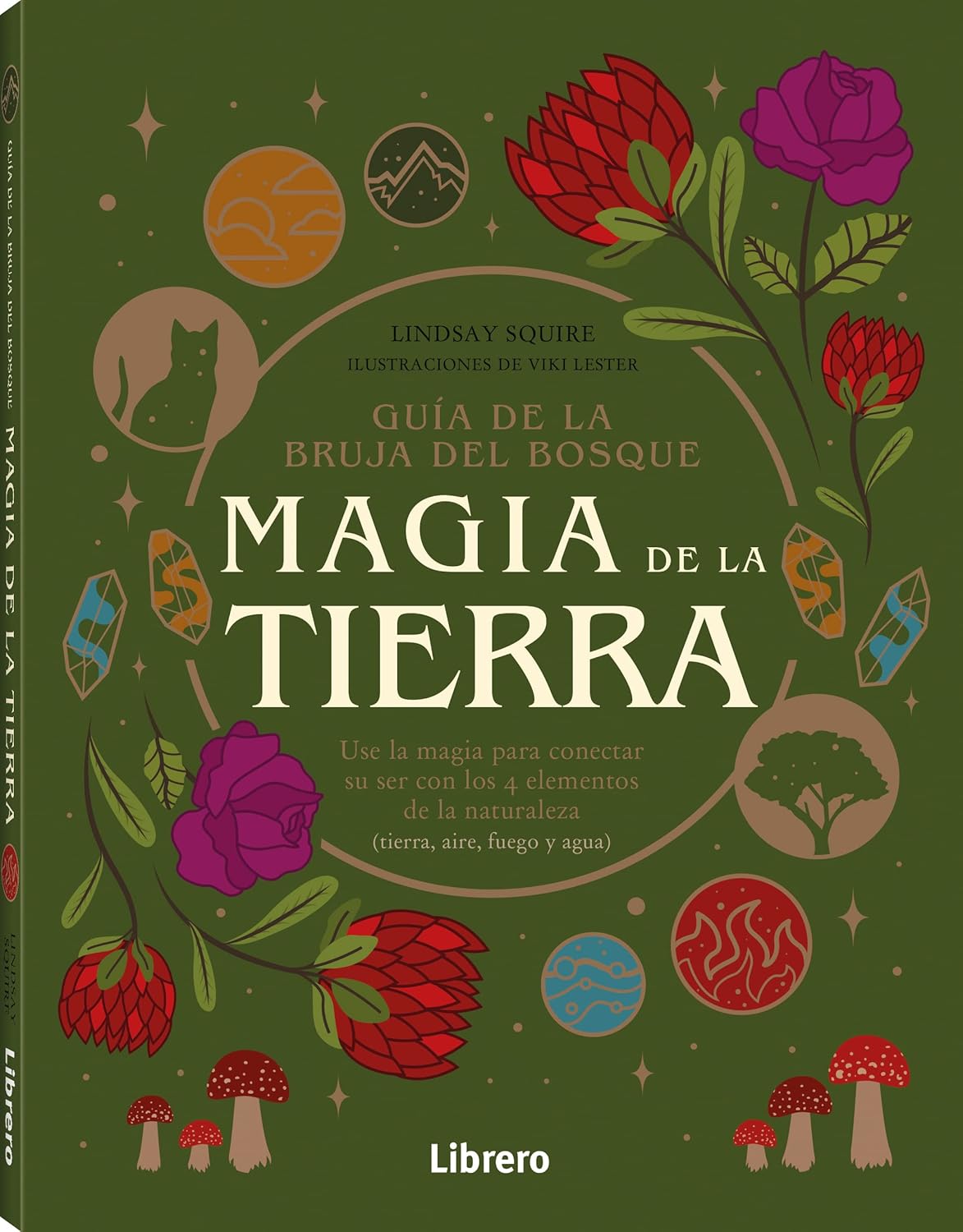 

GUIA BRUJA DEL BOSQUE. MAGIA DE LA TIERRA: USE LA MAGIA PARA CONECTAR SU SER CON LOS 4 ELEMENTOS DE LA NATURALEZA (LIBRERO)