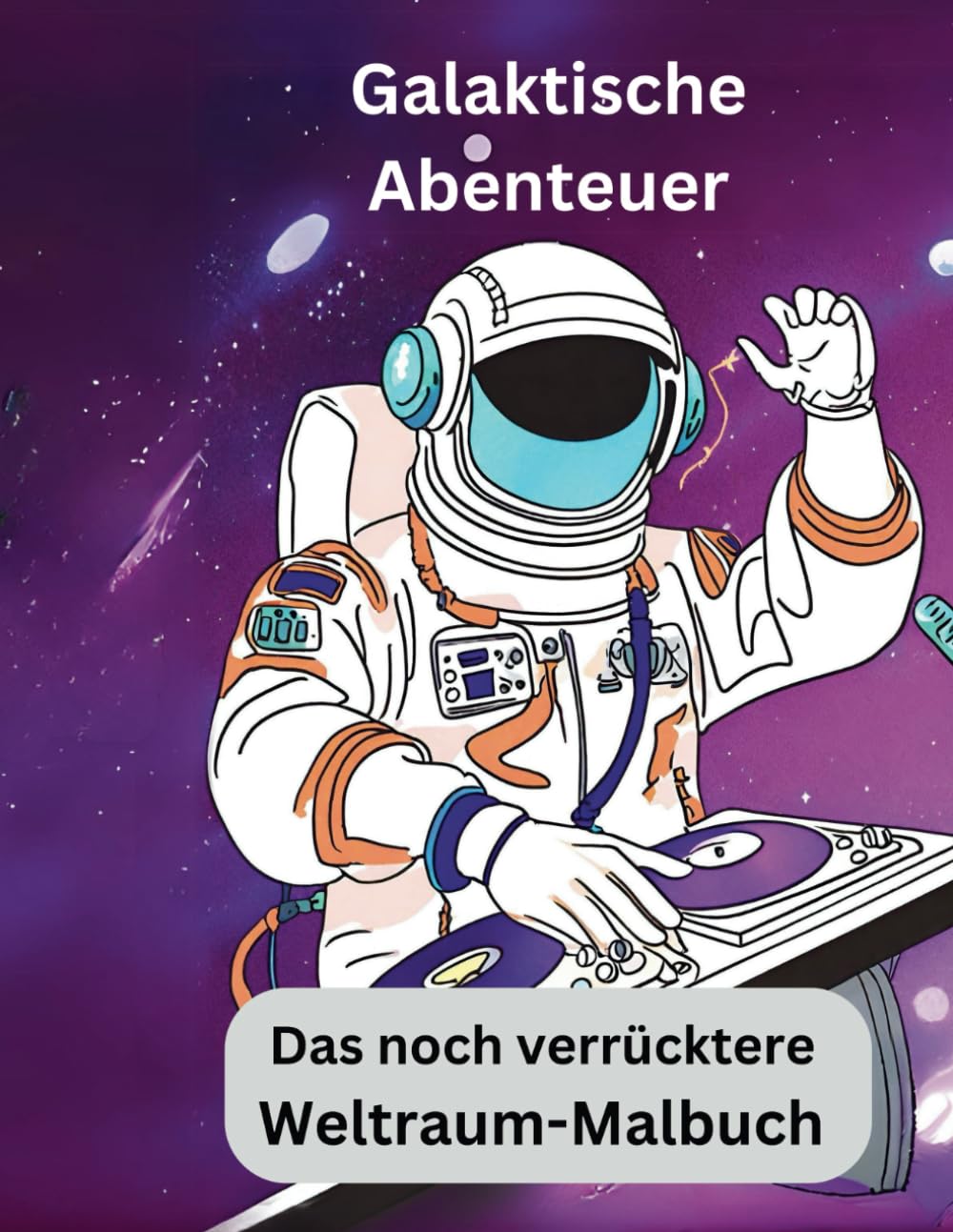 

Galaktische Abenteuer: Das noch verrücktere Weltraum-Malbuch (German Edition) (Independently published)