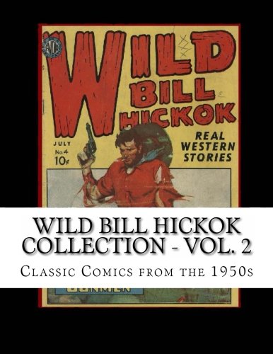 

Wild Bill Hickok Collection - Vol. 2: Triple-Sized: Complete Issues #4 - #5 - #6 (CreateSpace Independent Publishing Platform)