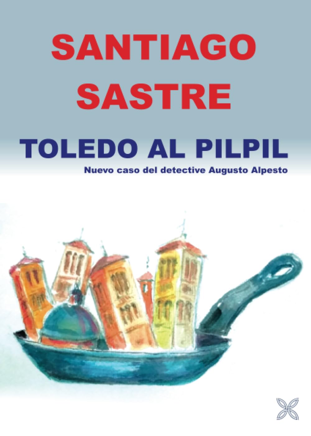

TOLEDO AL PILPIL: NUEVO CASO DEL DETECTIVE ALPESTO (Spanish Edition) (EDITORIAL LEDORIA)