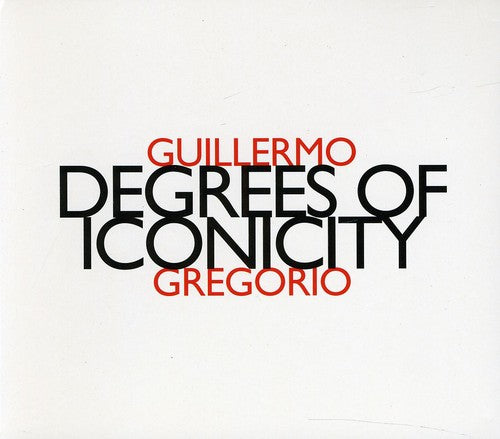 

CD диск Gregorio, Guillermo: Degree of Iconicity