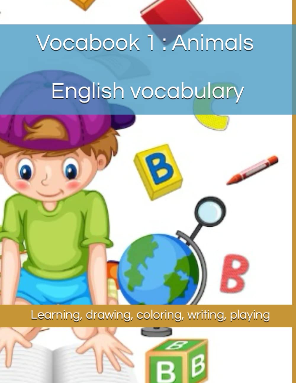 

Vocabook 1 : Vocabulary in english for kids: All about animals ( learn, draw, write, play, and color ) (French Edition) (Independently published)