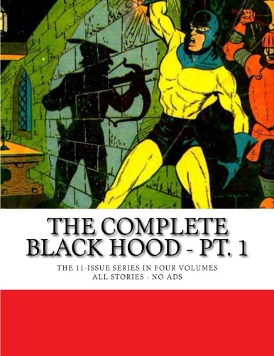 

The Complete Black Hood - Pt. 1: The Eleven Issue Series in Four Volumes - All Stories - No Ads (CreateSpace Independent Publishing Platform)