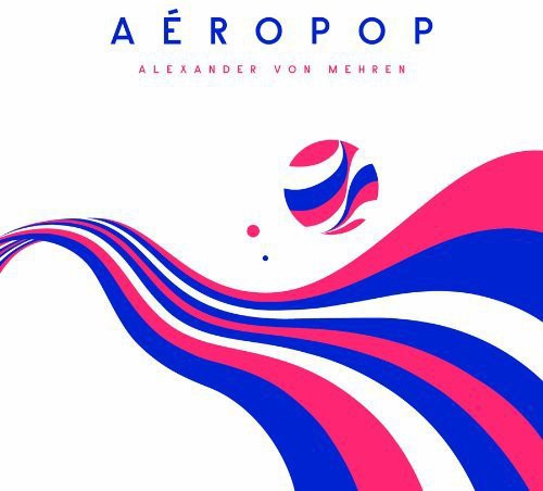 

CD диск Von Mehren, Alexander: Aeropop