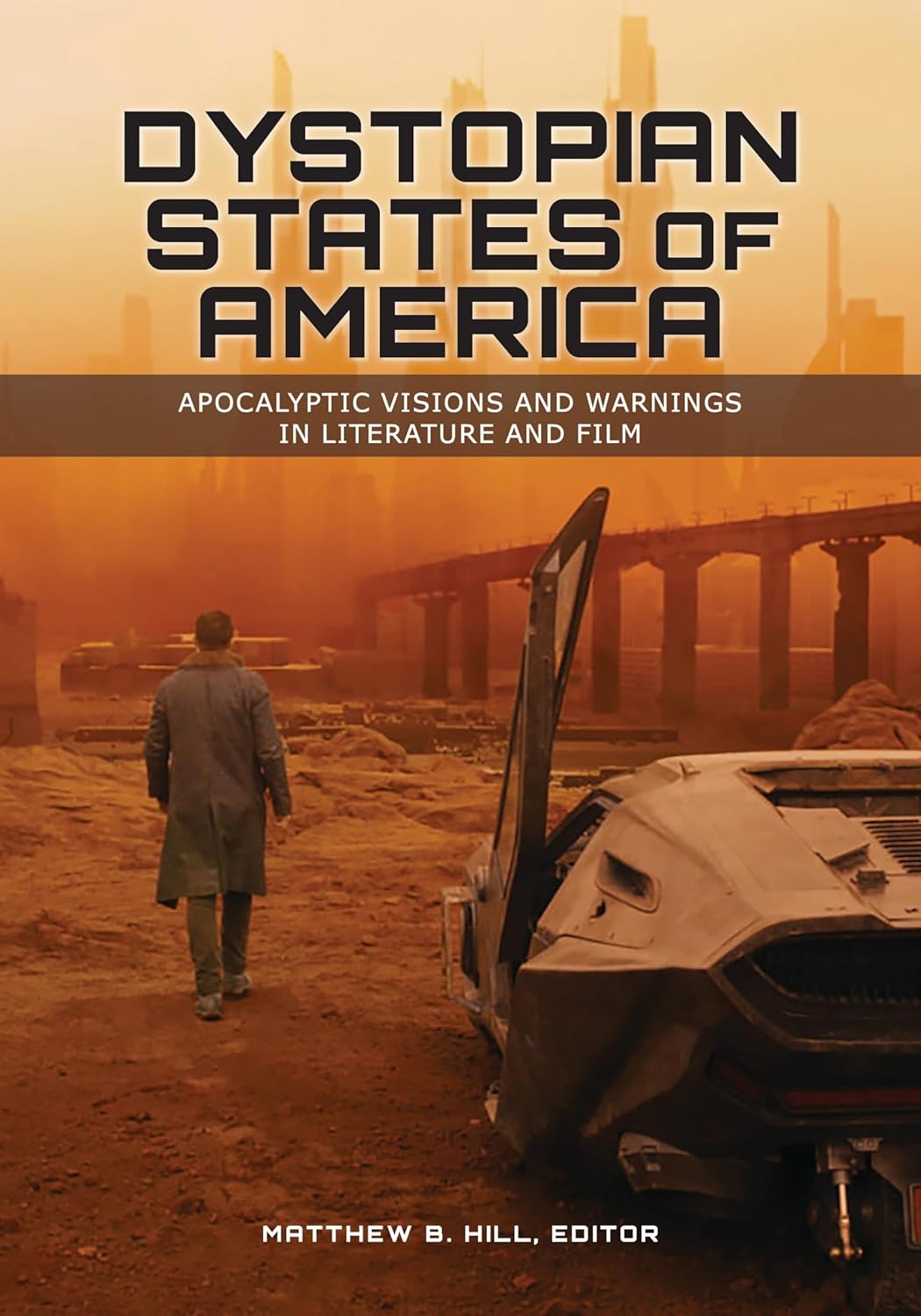

Dystopian States of America: Apocalyptic Visions and Warnings in Literature and Film (ABC-CLIO)