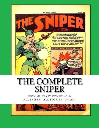 

The Complete Sniper: From Military Comics #5-34 --- All Sniper -- All Stories -- No Ads (CreateSpace Independent Publishing Platform)