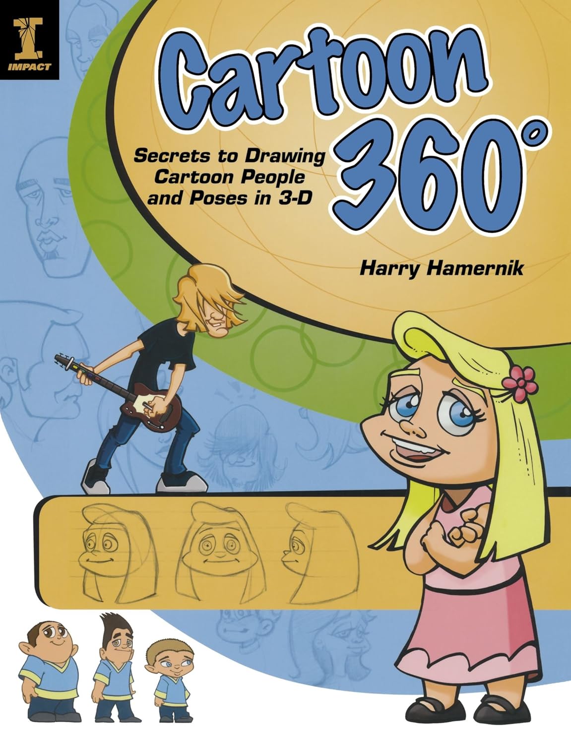 

Cartoon 360 Degrees: Secrets to Drawing Cartoon People and Poses in 3-D (Impact)