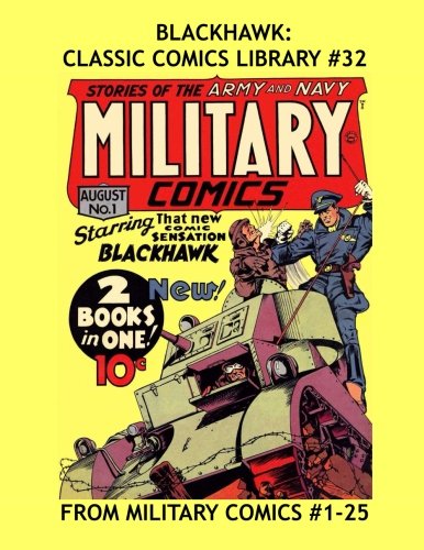 

Blackhawk: Classic Comics Library #32: All Blackhawk - From Military Comics #1-25 -- Over 350 Pages - All Stories - No Ads (CreateSpace Independent Publishing Platform)