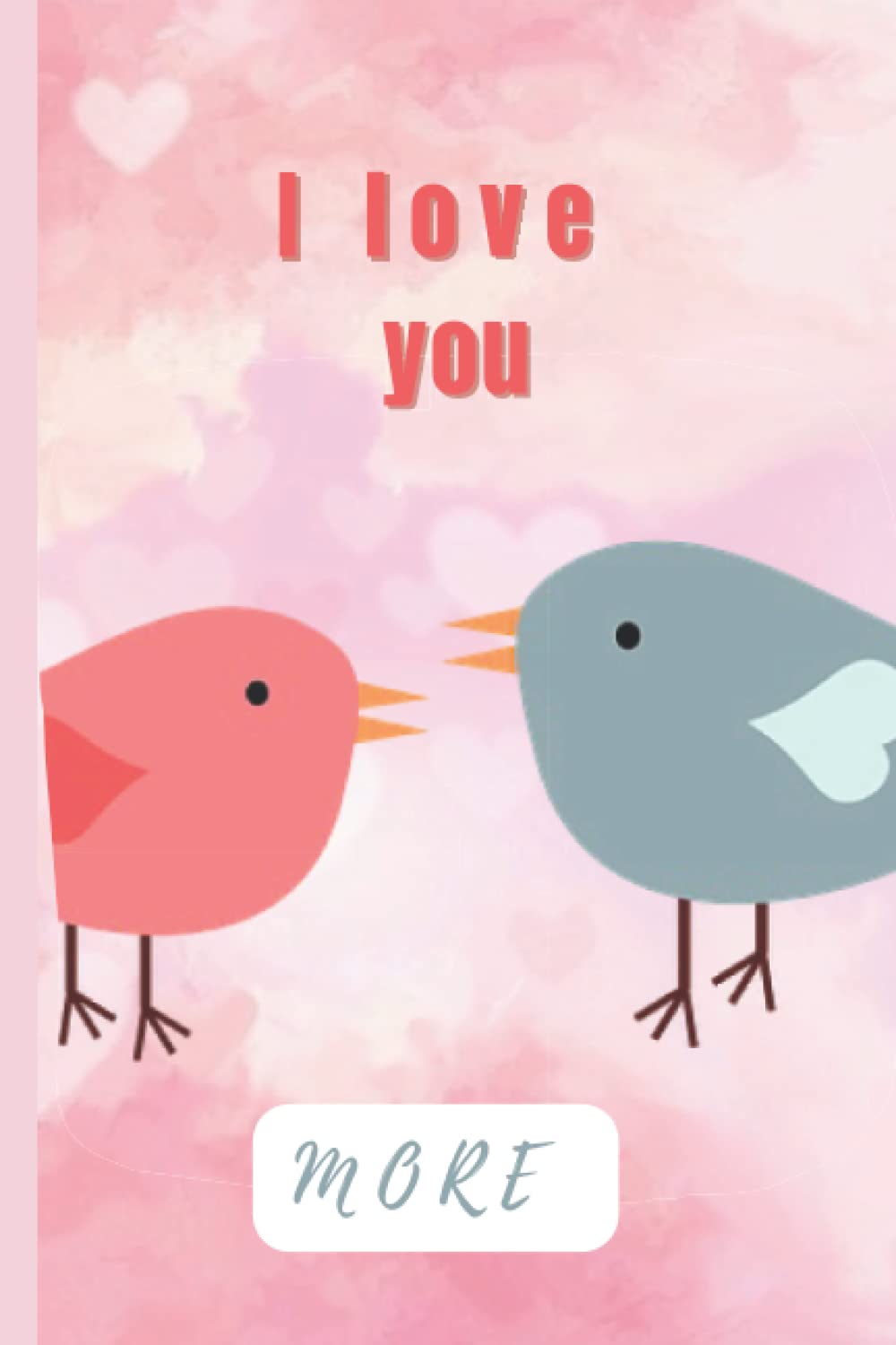 

I love you more: Journal | Notebook | Composition Book 6x9 with 110 Lined Pages | Valentine's Gift (Independently published)