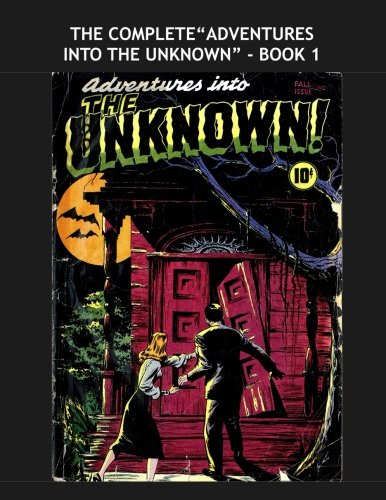 

The Complete "Adventures Into The Unknown" - Book 1 (CreateSpace Independent Publishing Platform)