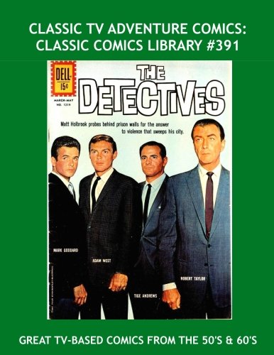 

Classic TV Adventure Comics: Classic Comics Library #391: Exciting Comics Based On TV Series' From The 50's and 60's --- Over 450 Pages --- All Stories --- No Ads (CreateSpace Independent Publishing Platform)