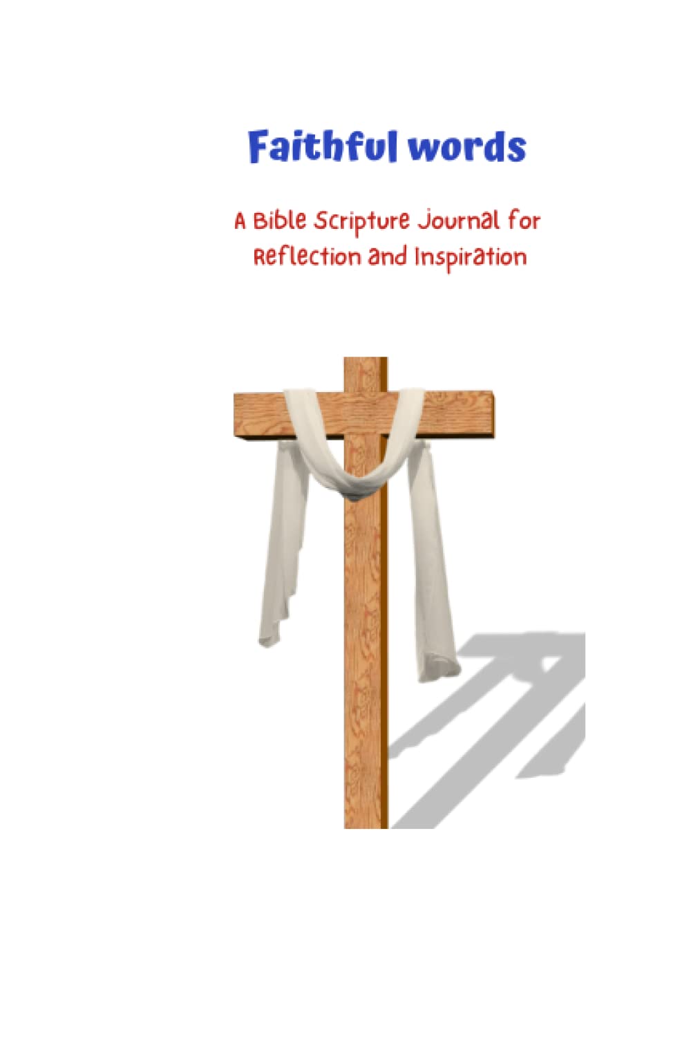

Faithful words: A Bible Scripture Journal for Reflection and Inspiration (Independently published)