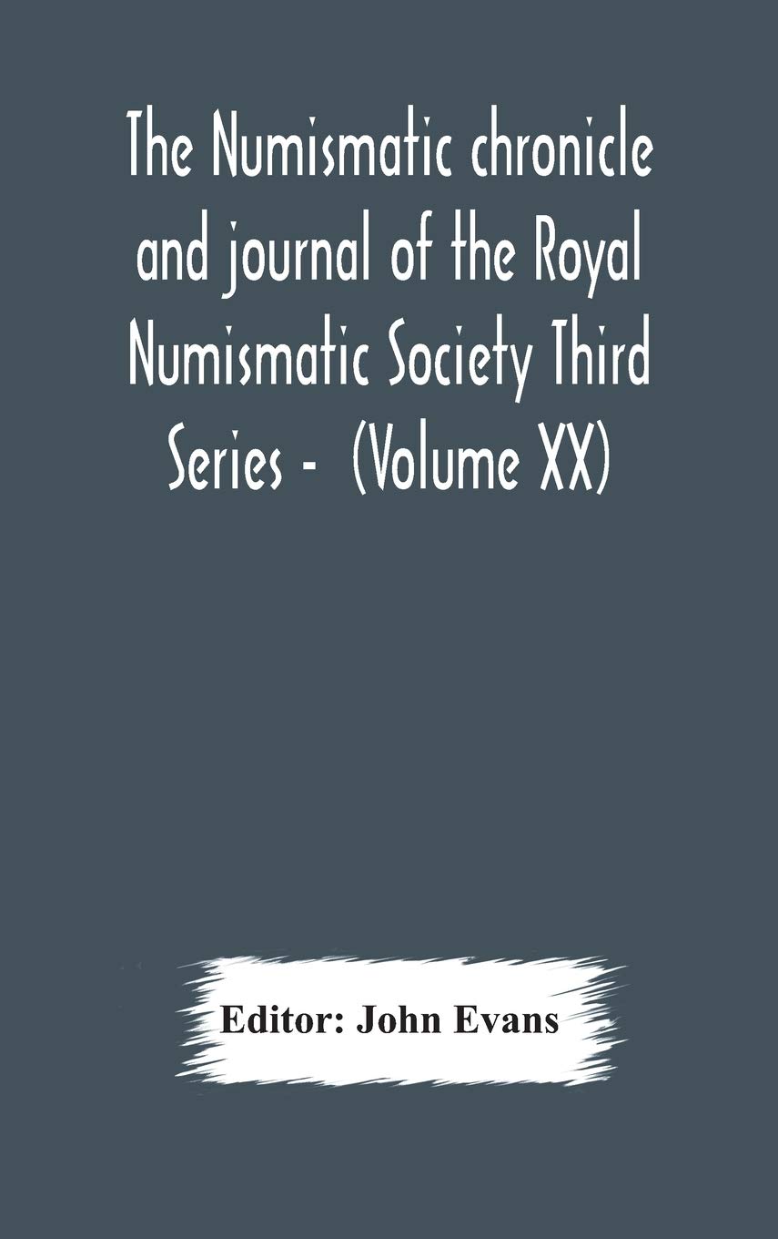 

The Numismatic Chronicle And Journal Of The Royal Numismatic Society Third Series - (Volume Xx) (Alpha Edition)