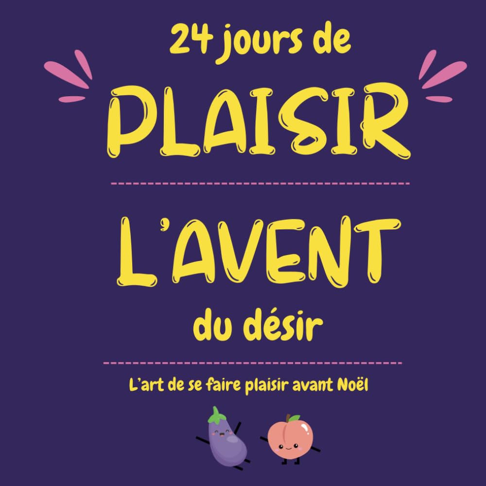 

24 jours de plaisir - L'Avent du désir: Livre coquin pour Noël ou la Saint Valentin composé de messages, jeux et défis | Calendrier de l'Avent pour pimenter votre couple (French Edition)
