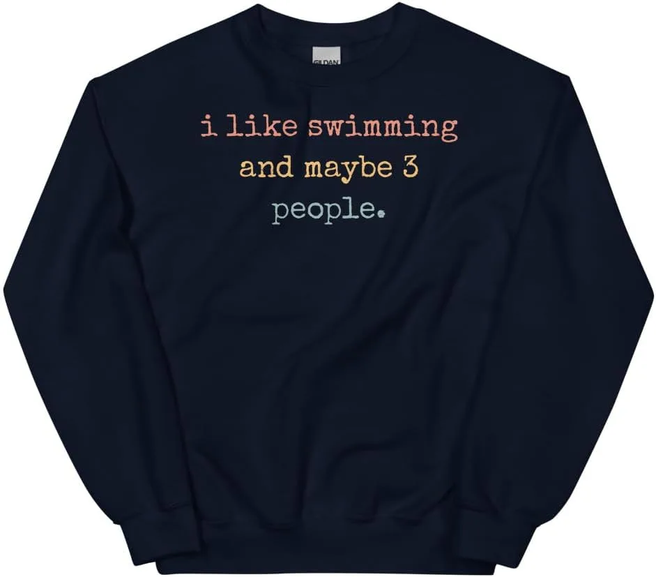 Swimming Sweatshirt, I Like Swimming And Maybe 3 People #25D185