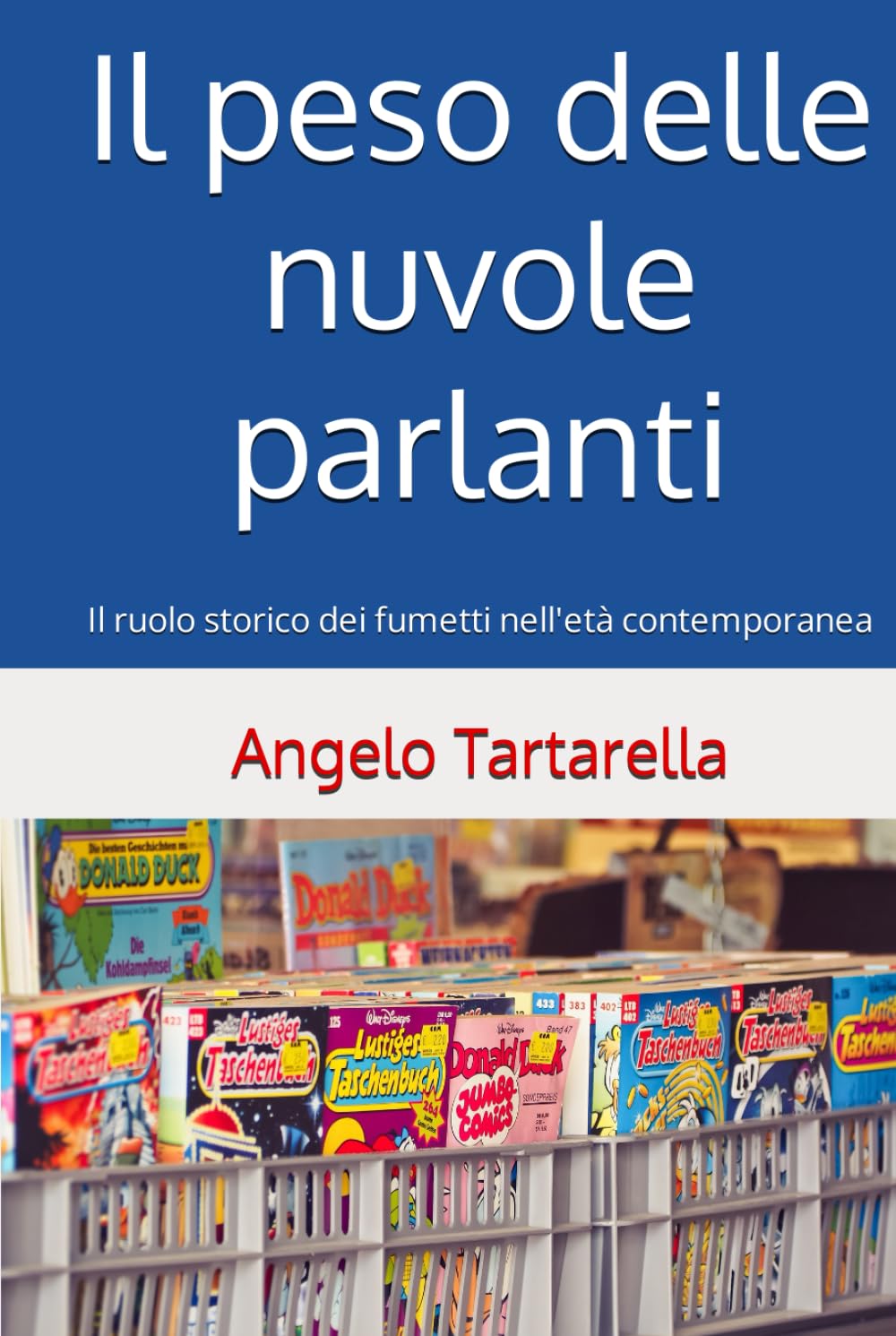 

Il peso delle nuvole parlanti: Il ruolo storico dei fumetti nell'età contemporanea (Italian Edition) (Independently published)