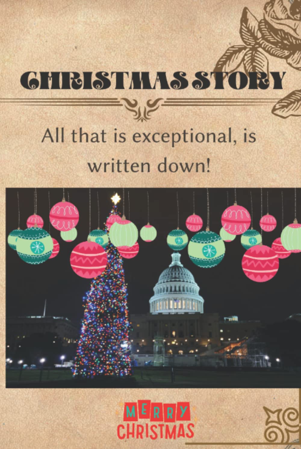 

CHRISTMAS STORY, All that is exceptional, is written down,This notebook is ''6 x 9in'' and has 120 pages: Get creative, write your story ! (Independently published)