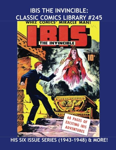 

Ibis The Invincible: Classic Comics Library #245: His Complete Series #1-6 (1943-1948) & More! Over 350 Pages - All Stories - No Ads (CreateSpace Independent Publishing Platform)