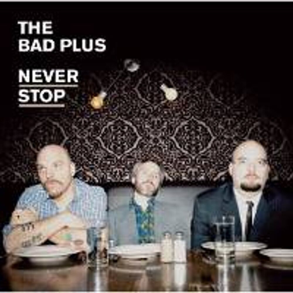 

Диск CD Never Stop - The Bad Plus