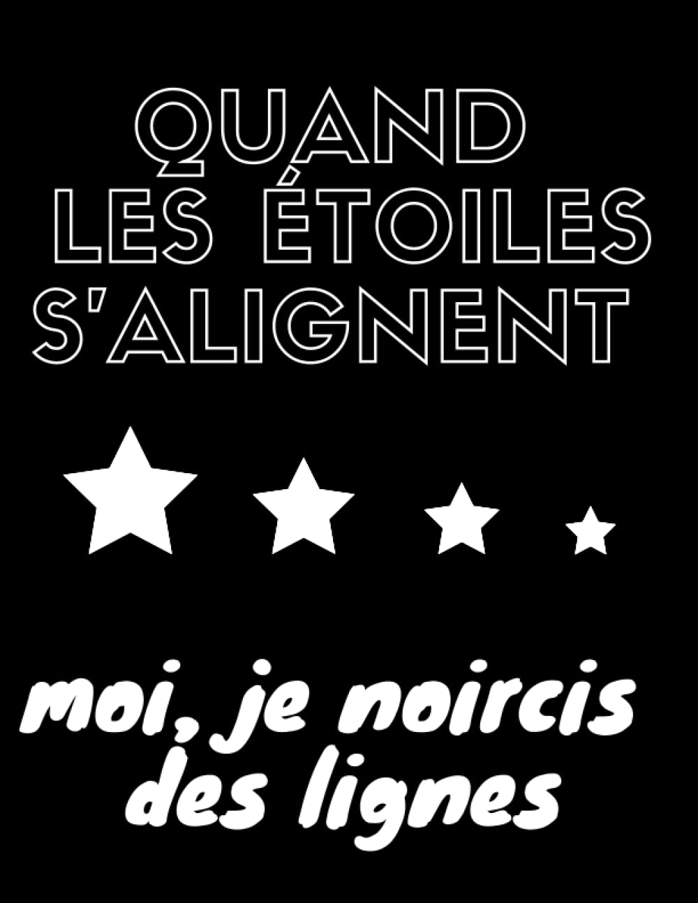 

Quand les étoiles s'alignent moi, je noircis des lignes: carnet d'écrivain / Grand format / 200 pages lignées (French Edition) (Independently published)