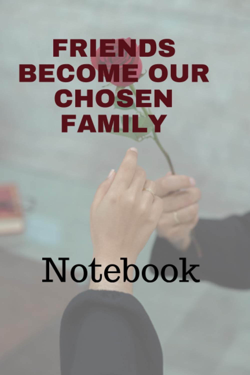 

Friends become our chosen family: Notebook (Independently published)