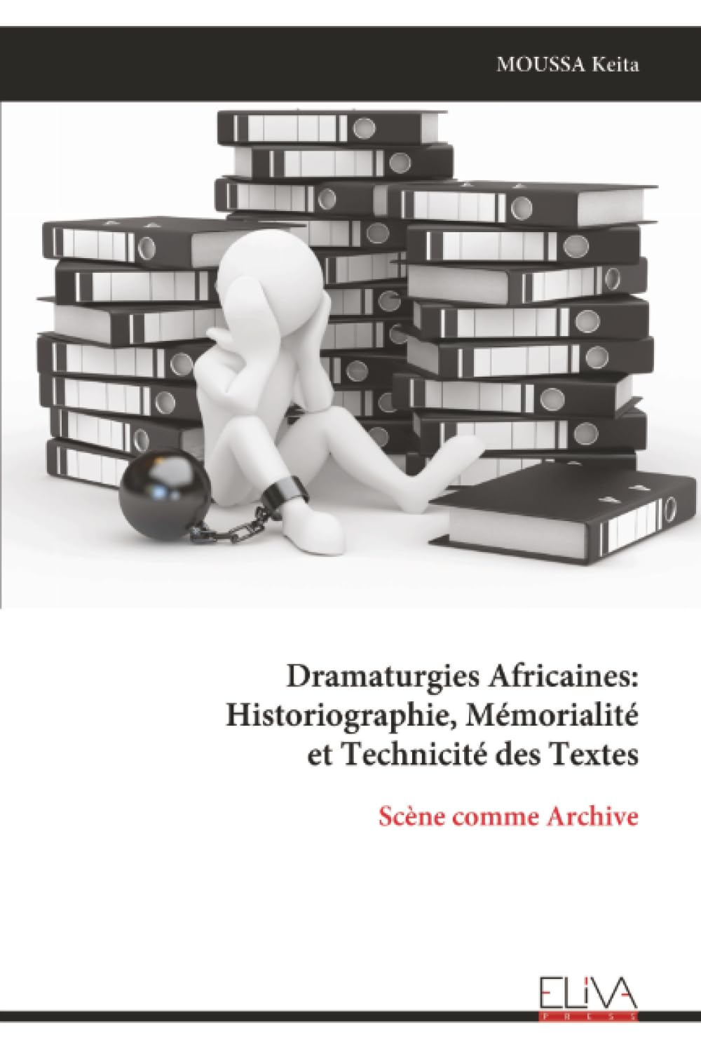 

Dramaturgies Africaines: Historiographie, Mémorialité et Technicité des Textes: Scène comme Archive (French Edition) (Eliva Press)