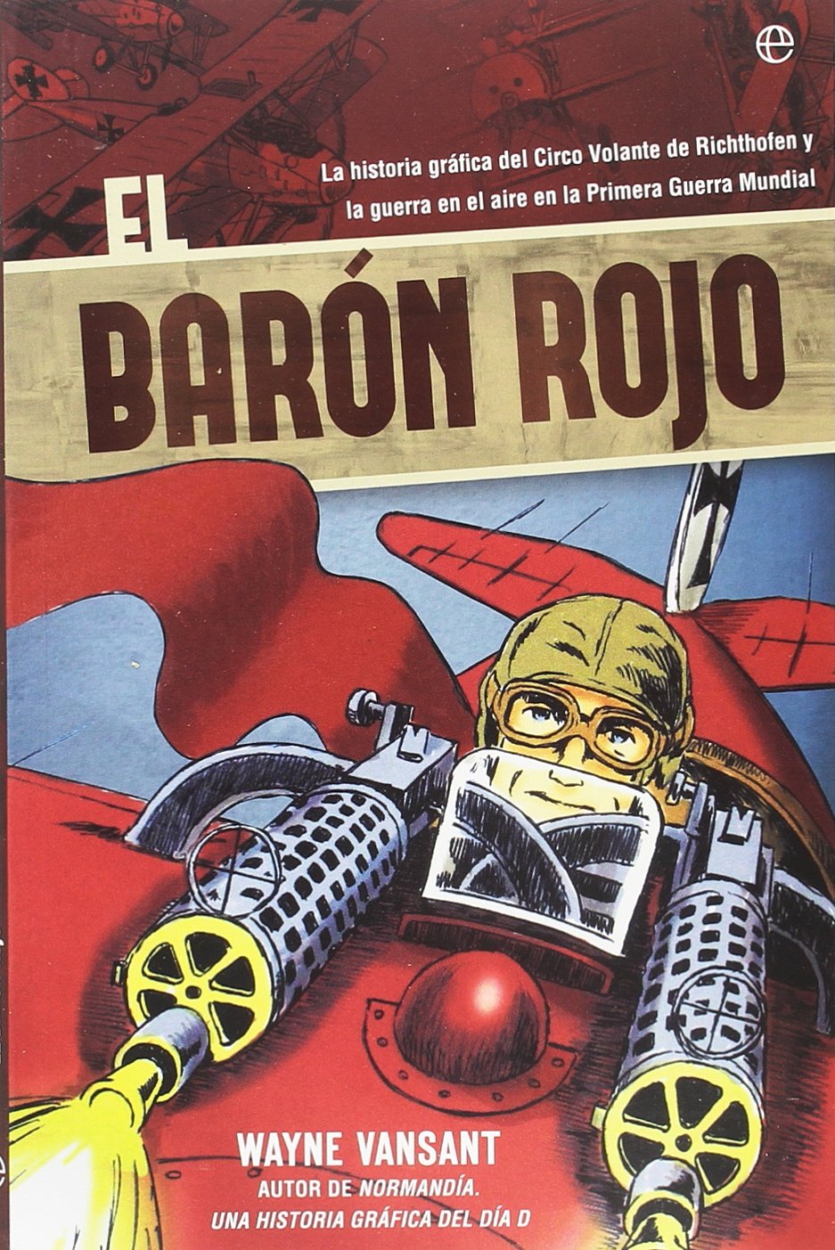 

El Barón Rojo: La historia gráfica del Circo Volante de Richtofen y la guerra en el aire en la Primera Guerra Mundial (LA ESFERA DE LOS LIBROS, S.L.)