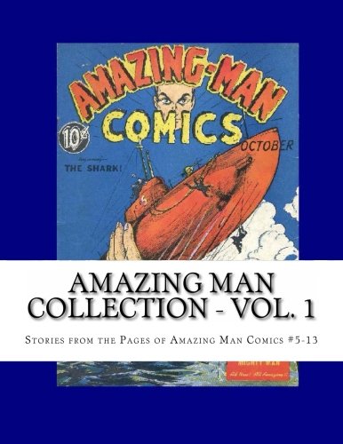 

Amazing Man Collection - Vol. 1: Stories From Amazing Man Comics #5-13 (CreateSpace Independent Publishing Platform)