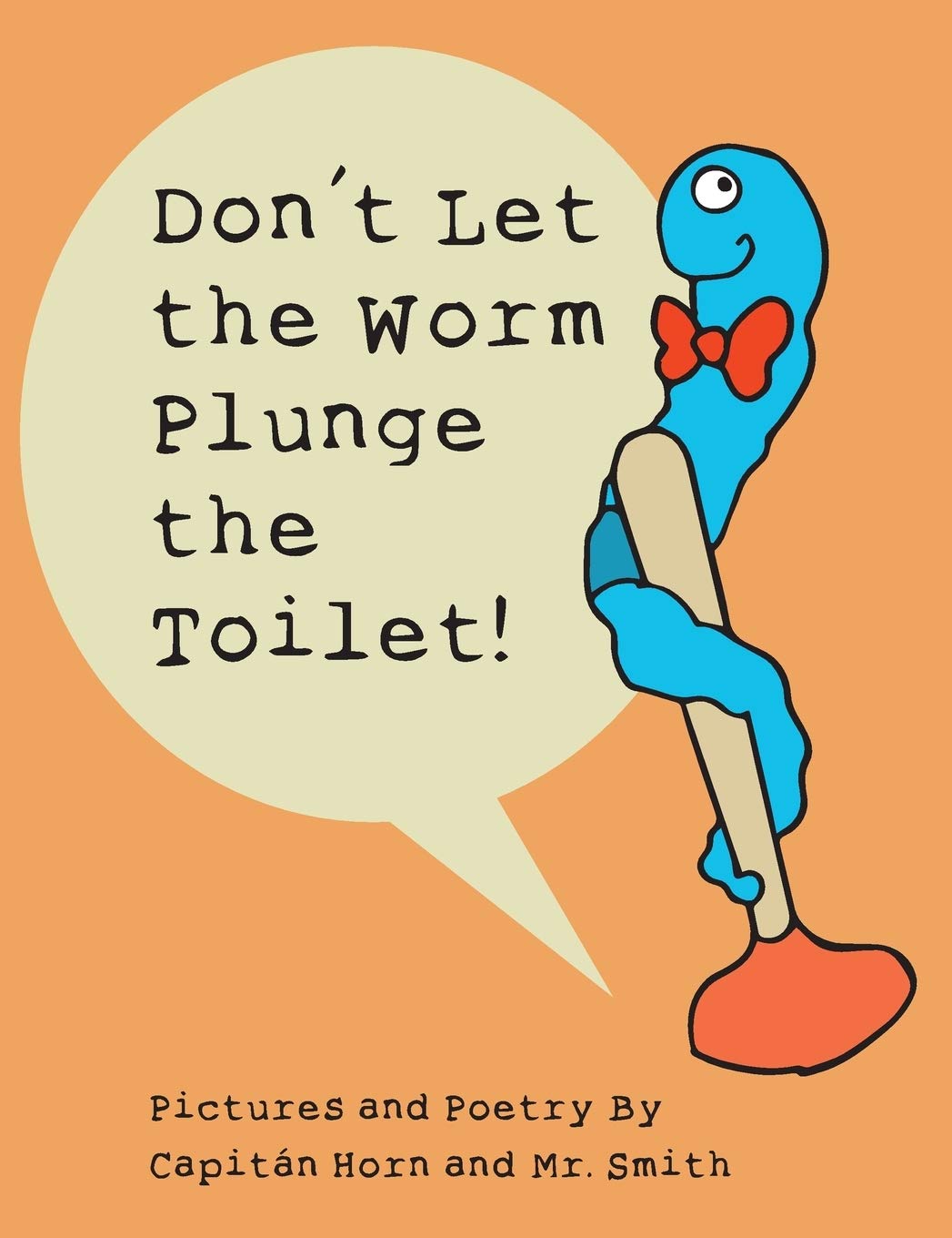 

Don't Let the Worm Plunge the Toilet! (Classic Drip Productions)