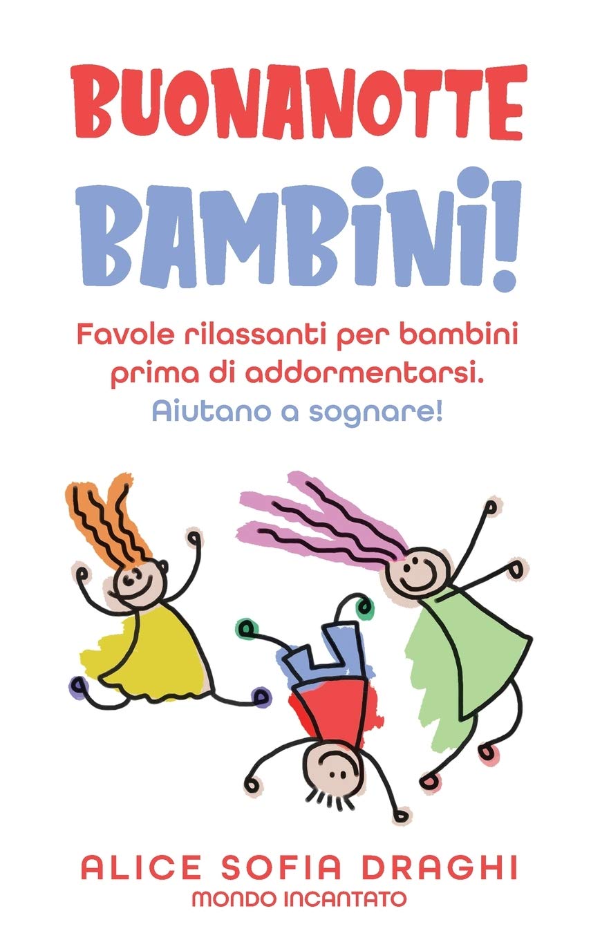 

Buonanotte bambini!: Favole rilassanti per bambini prima di addormentarsi. Aiutano a sognare! (Italian Edition) (Francesca Tacconi)